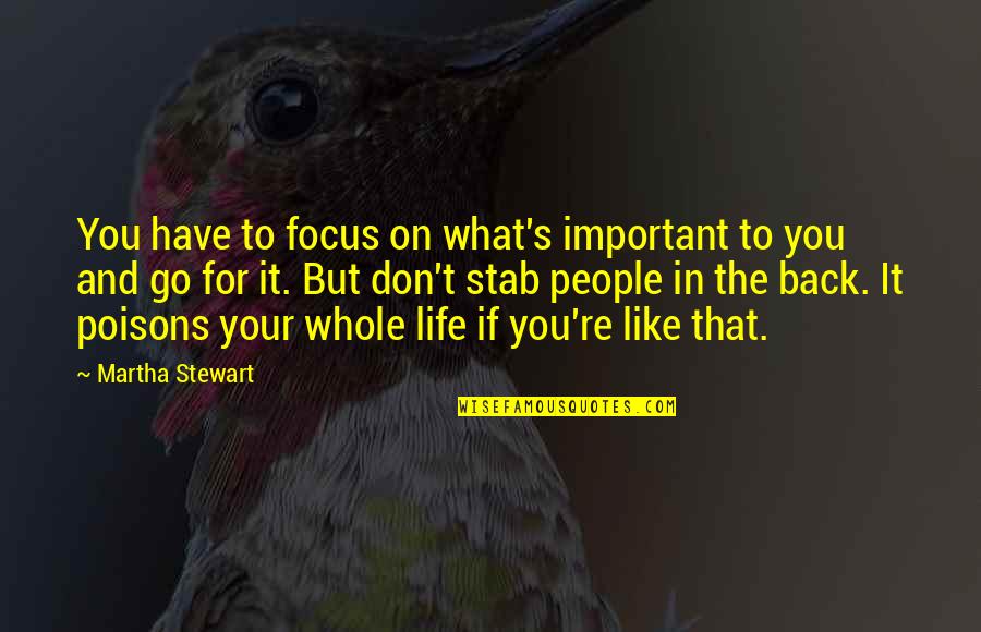 Life Have To Go On Quotes By Martha Stewart: You have to focus on what's important to