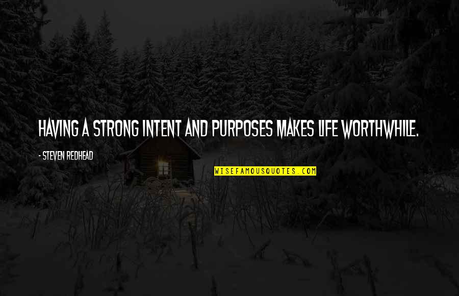 Life Having No Purpose Quotes By Steven Redhead: Having a strong intent and purposes makes life