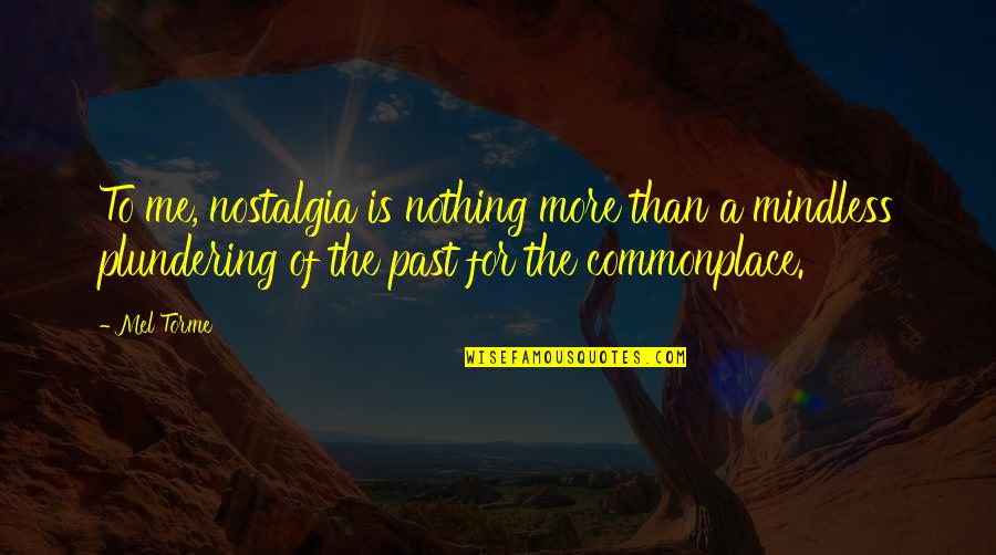 Life Health And Wellness Quotes By Mel Torme: To me, nostalgia is nothing more than a
