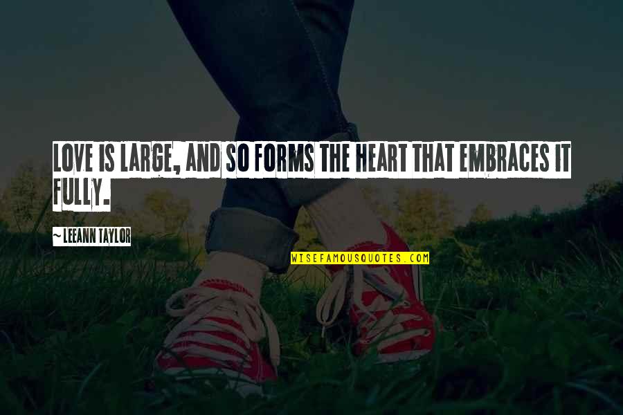 Life Heart Quotes By LeeAnn Taylor: Love is large, and so forms the heart