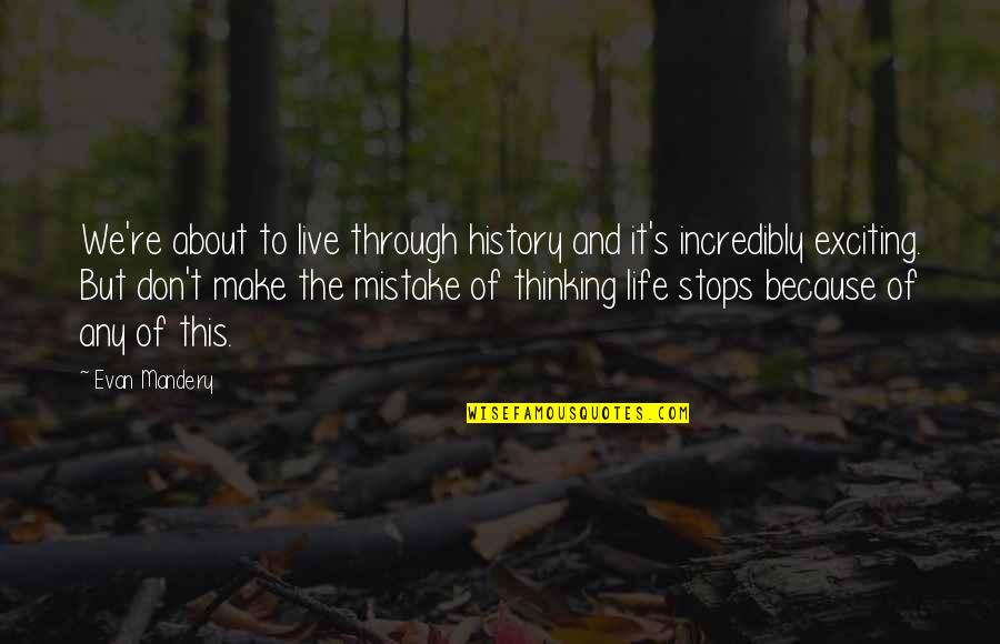 Life History Of Quotes By Evan Mandery: We're about to live through history and it's Life History Of Quotes By Evan Mandery: We're about to live through history and it's
