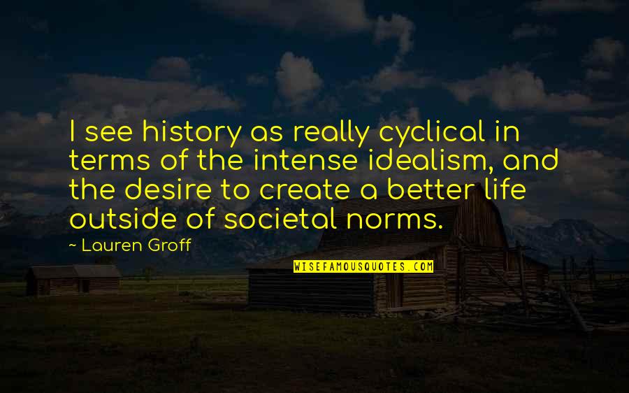 Life History Of Quotes By Lauren Groff: I see history as really cyclical in terms Life History Of Quotes By Lauren Groff: I see history as really cyclical in terms