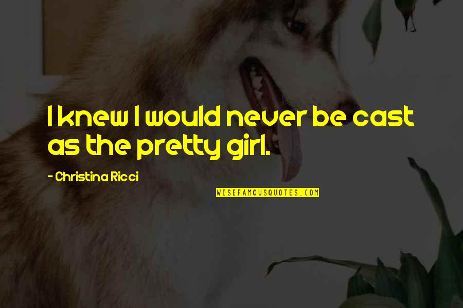 Life Hit Hard Quotes By Christina Ricci: I knew I would never be cast as Life Hit Hard Quotes By Christina Ricci: I knew I would never be cast as