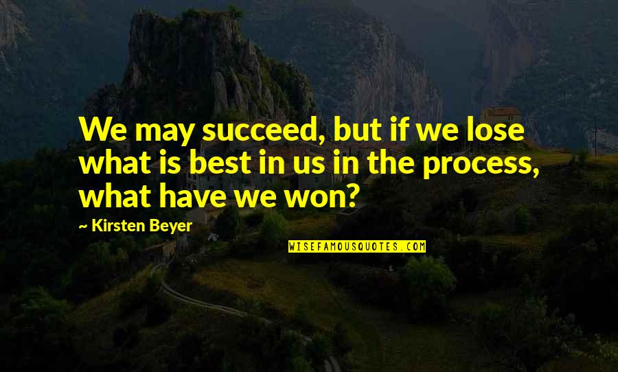 Life Hit Hard Quotes By Kirsten Beyer: We may succeed, but if we lose what