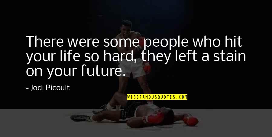 Life Hit You Hard Quotes By Jodi Picoult: There were some people who hit your life