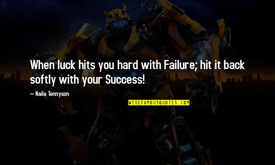 Life Hit You Hard Quotes By Naila Tennyson: When luck hits you hard with Failure; hit