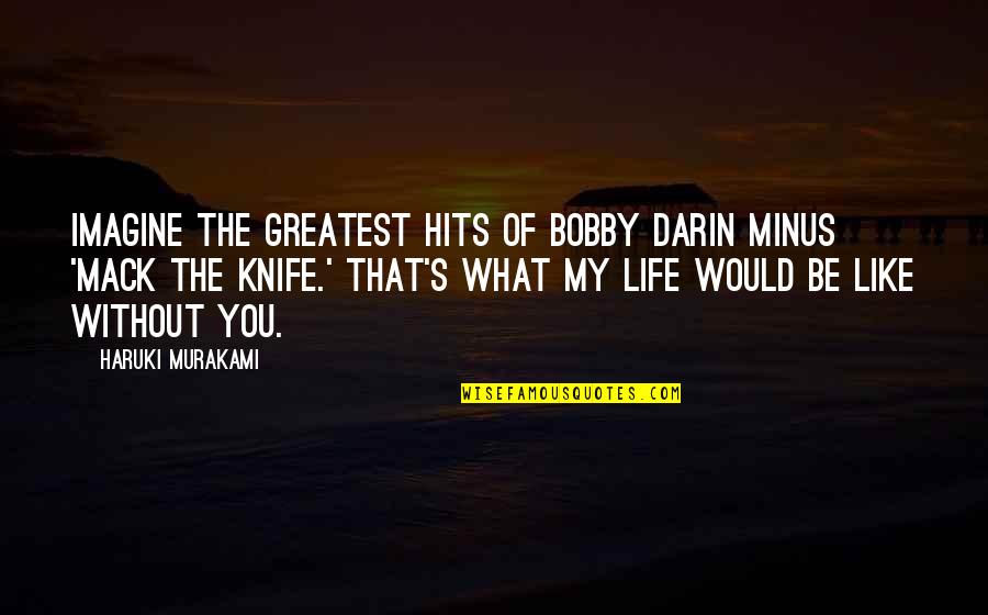 Life Hits You Quotes By Haruki Murakami: Imagine The Greatest Hits of Bobby Darin minus