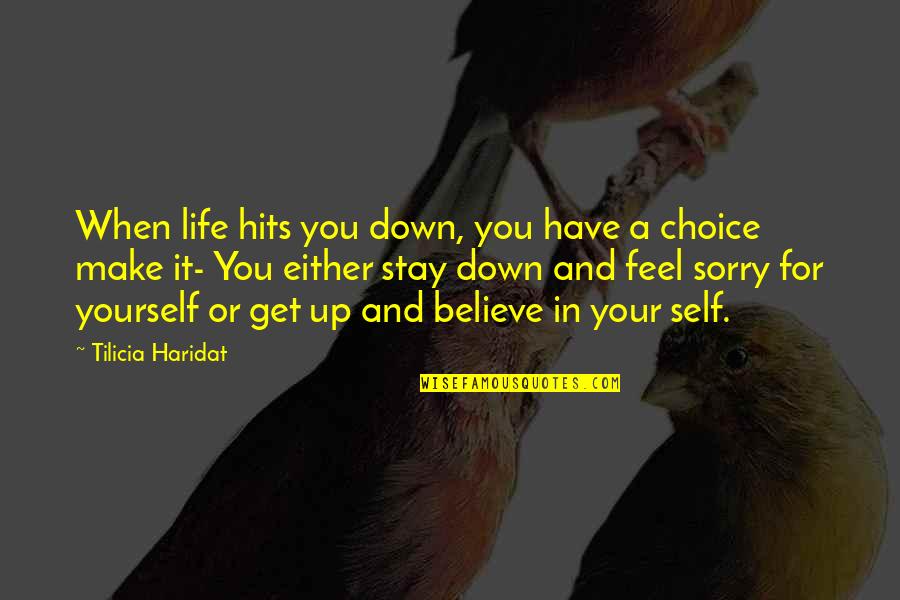 Life Hits You Quotes By Tilicia Haridat: When life hits you down, you have a