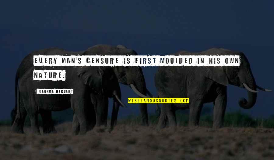 Life Hitting Rock Bottom Quotes By George Herbert: Every man's censure is first moulded in his