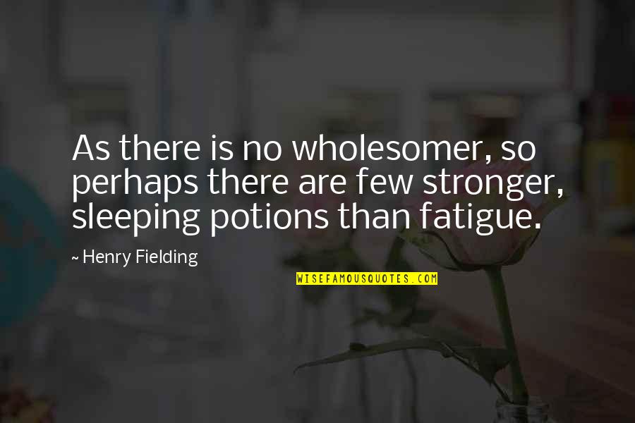Life Holding You Back Quotes By Henry Fielding: As there is no wholesomer, so perhaps there