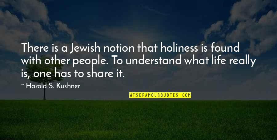 Life Holiness Quotes By Harold S. Kushner: There is a Jewish notion that holiness is