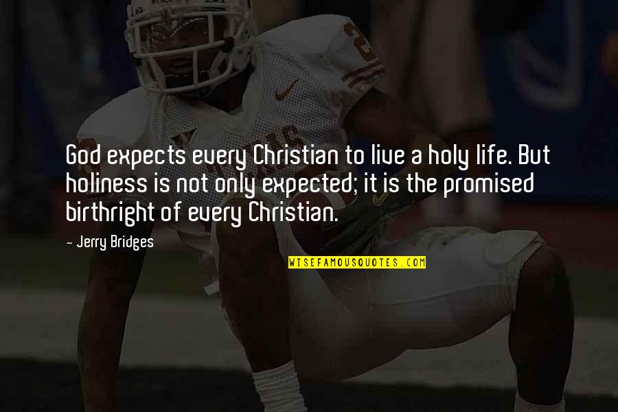 Life Holiness Quotes By Jerry Bridges: God expects every Christian to live a holy