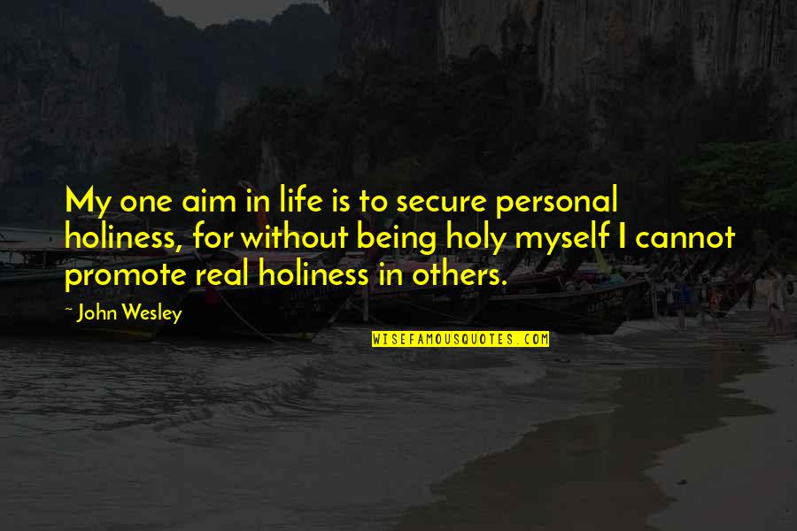 Life Holiness Quotes By John Wesley: My one aim in life is to secure