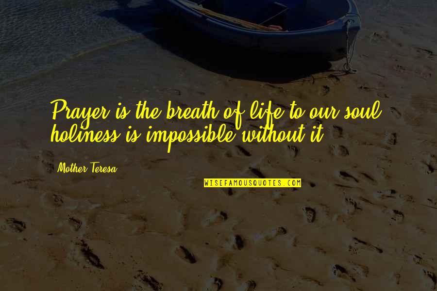 Life Holiness Quotes By Mother Teresa: Prayer is the breath of life to our