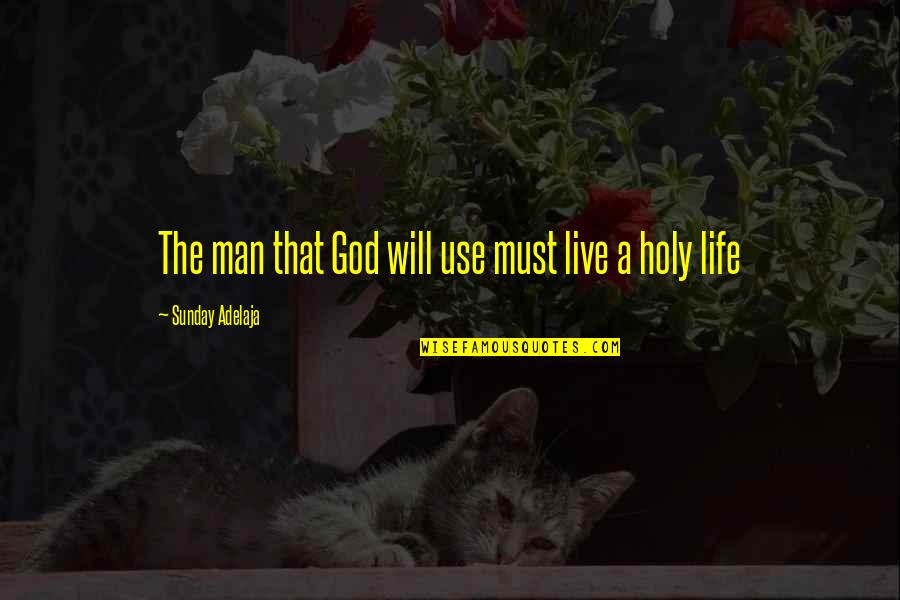 Life Holiness Quotes By Sunday Adelaja: The man that God will use must live