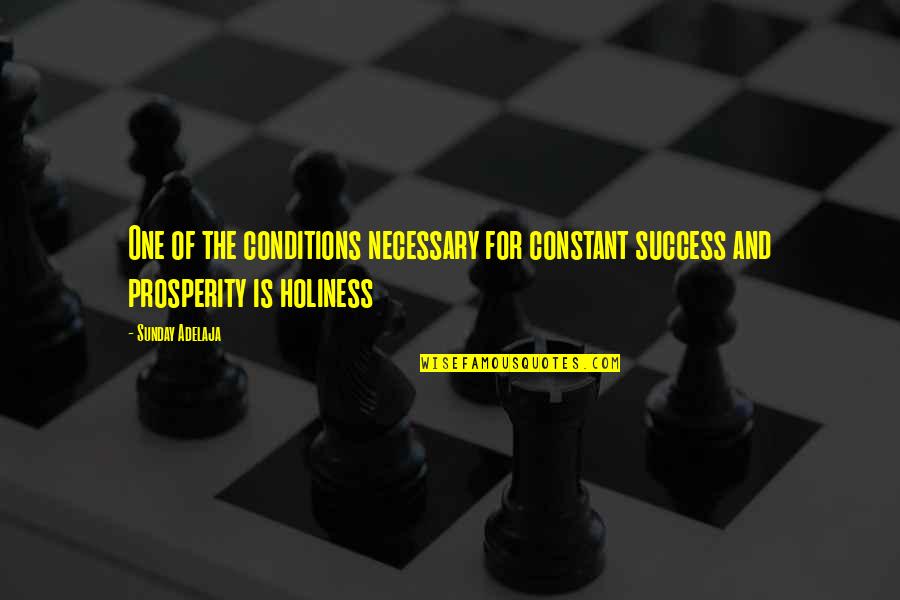 Life Holiness Quotes By Sunday Adelaja: One of the conditions necessary for constant success