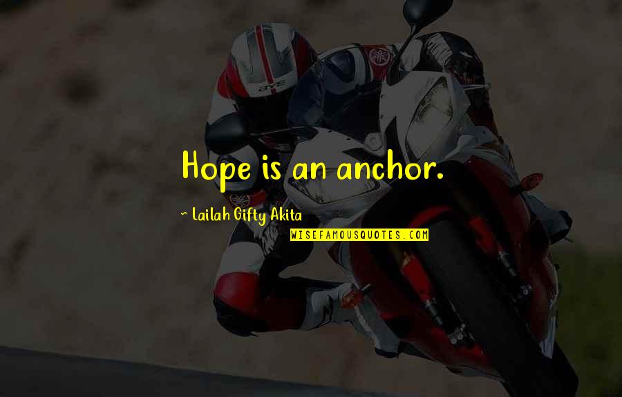 Life Hope And Faith Quotes By Lailah Gifty Akita: Hope is an anchor.