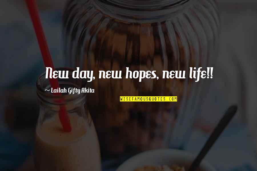 Life Hopes And Dreams Quotes By Lailah Gifty Akita: New day, new hopes, new life!!