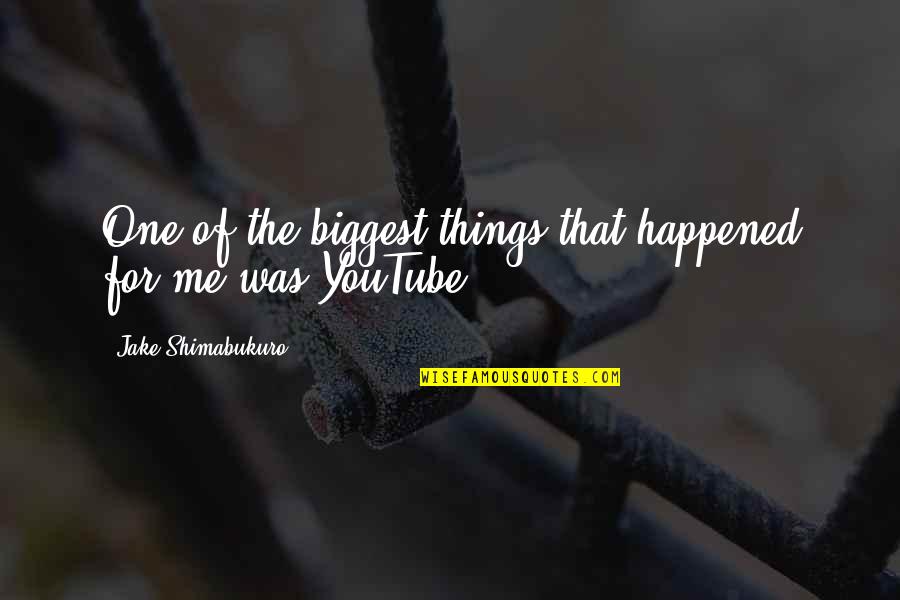 Life Hugot Quotes By Jake Shimabukuro: One of the biggest things that happened for Life Hugot Quotes By Jake Shimabukuro: One of the biggest things that happened for