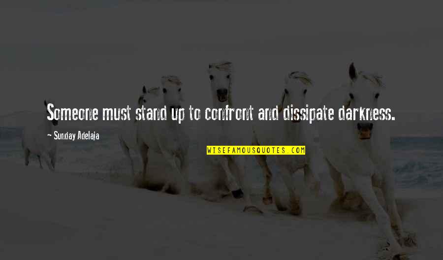 Life Hugot Quotes By Sunday Adelaja: Someone must stand up to confront and dissipate Life Hugot Quotes By Sunday Adelaja: Someone must stand up to confront and dissipate