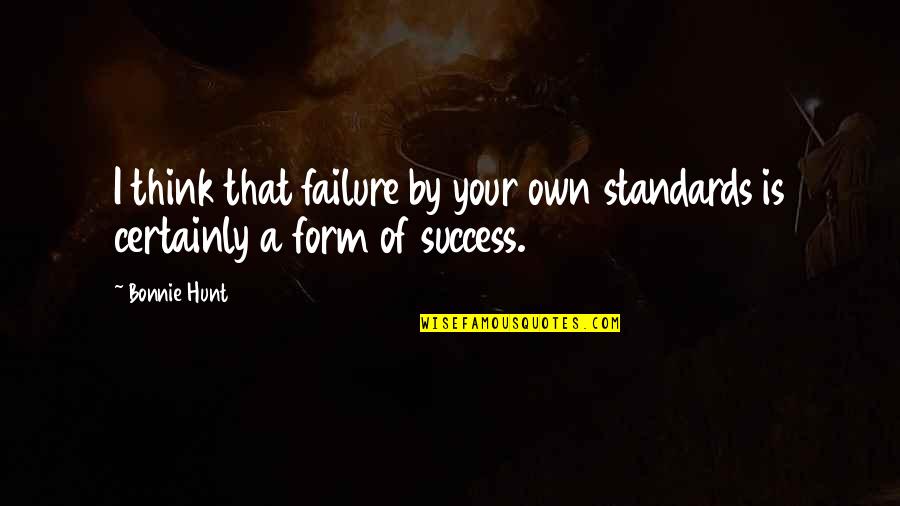Life Hummingbird Quotes By Bonnie Hunt: I think that failure by your own standards