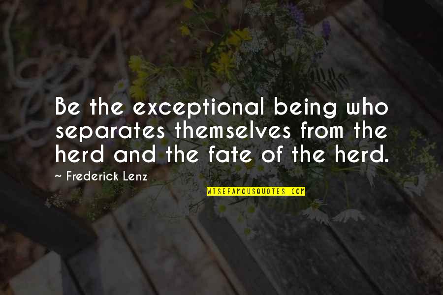 Life Hummingbird Quotes By Frederick Lenz: Be the exceptional being who separates themselves from