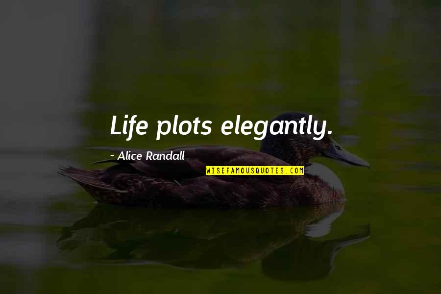 Life Humorous Quotes By Alice Randall: Life plots elegantly.