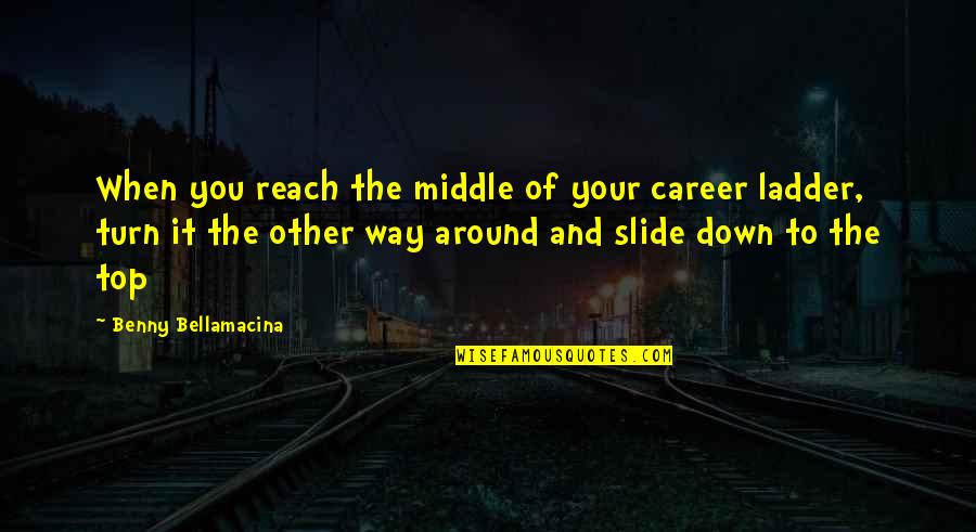 Life Humour Quotes By Benny Bellamacina: When you reach the middle of your career