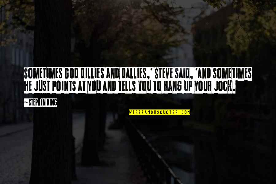 Life Humour Quotes By Stephen King: Sometimes God dillies and dallies,' Steve said, 'and