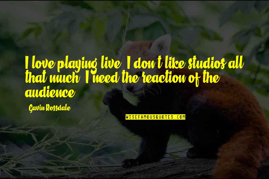 Life Hunter S Thompson Quotes By Gavin Rossdale: I love playing live, I don't like studios