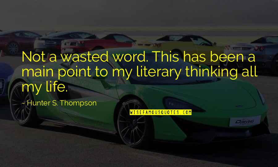 Life Hunter S Thompson Quotes By Hunter S. Thompson: Not a wasted word. This has been a