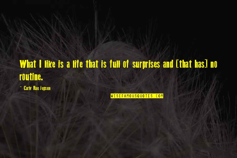 Life If Full Of Surprises Quotes By Carly Rae Jepsen: What I like is a life that is