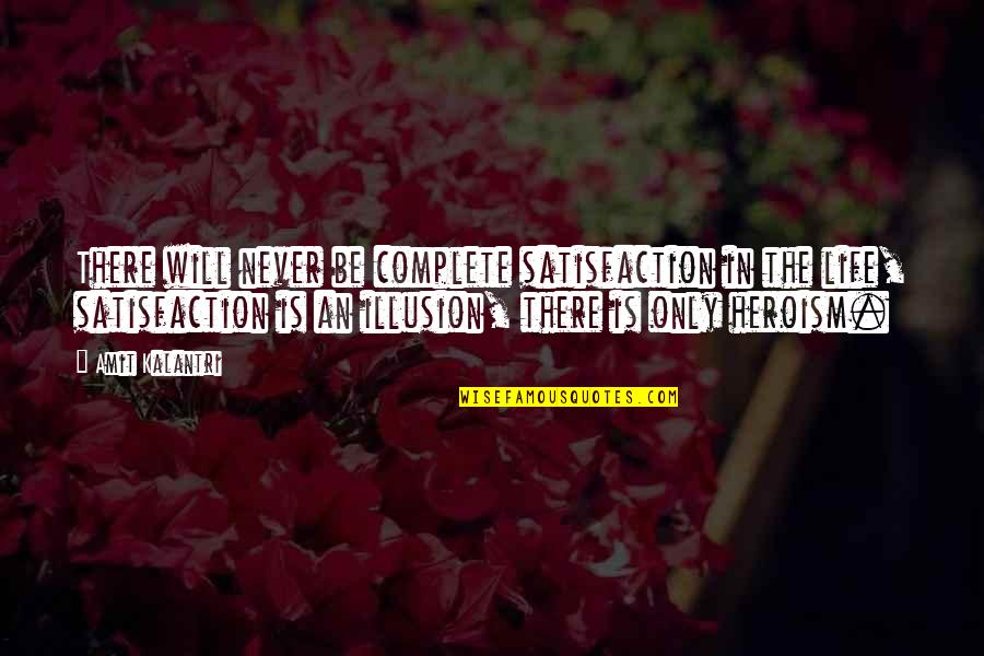 Life Illusion Quotes By Amit Kalantri: There will never be complete satisfaction in the