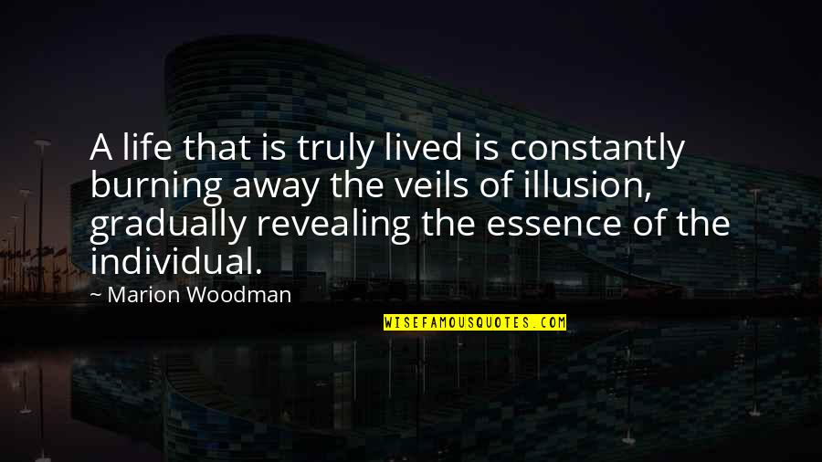 Life Illusion Quotes By Marion Woodman: A life that is truly lived is constantly