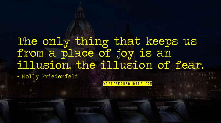 Life Illusion Quotes By Molly Friedenfeld: The only thing that keeps us from a