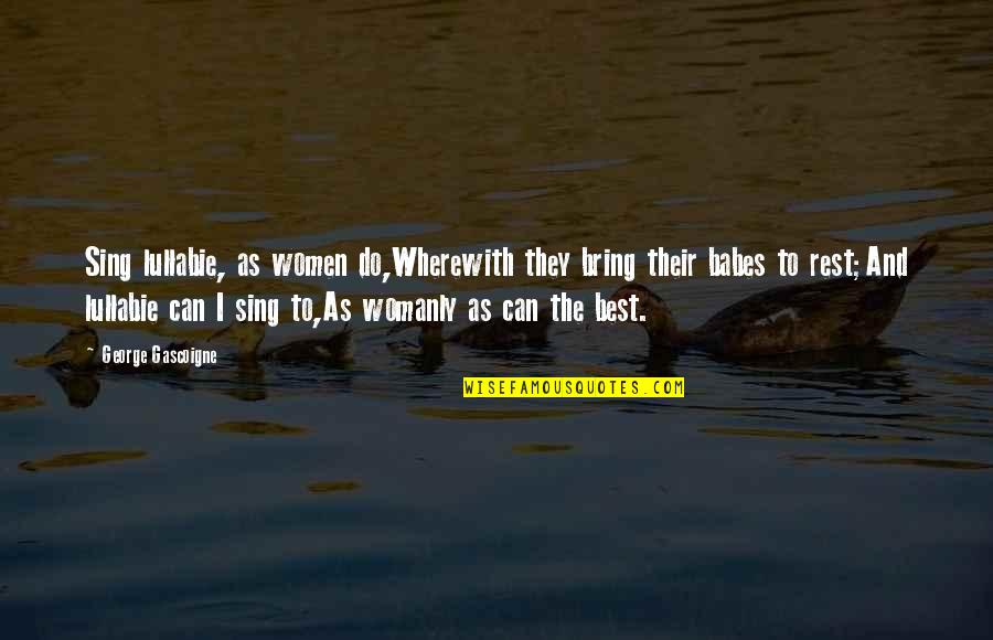 Life Ilonggo Quotes By George Gascoigne: Sing lullabie, as women do,Wherewith they bring their