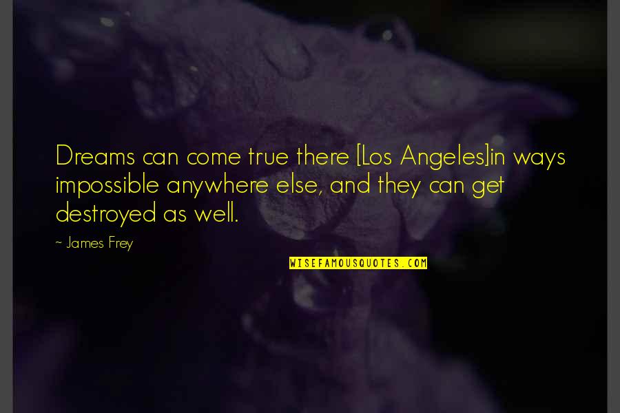 Life Images Download Quotes By James Frey: Dreams can come true there [Los Angeles]in ways