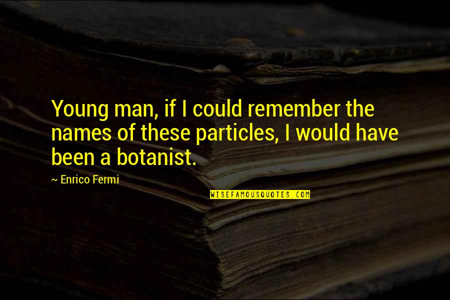 Life Images Hd Quotes By Enrico Fermi: Young man, if I could remember the names