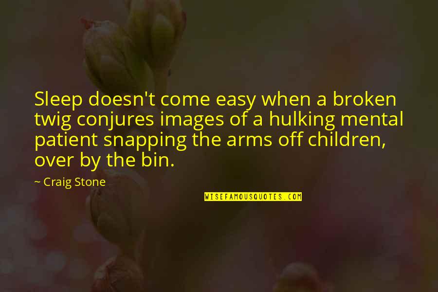 Life Images Quotes By Craig Stone: Sleep doesn't come easy when a broken twig