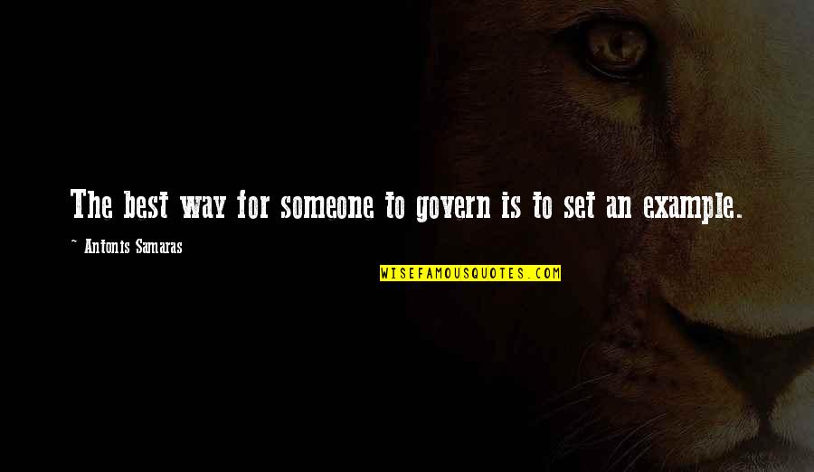 Life Imitates Art Quotes By Antonis Samaras: The best way for someone to govern is Life Imitates Art Quotes By Antonis Samaras: The best way for someone to govern is