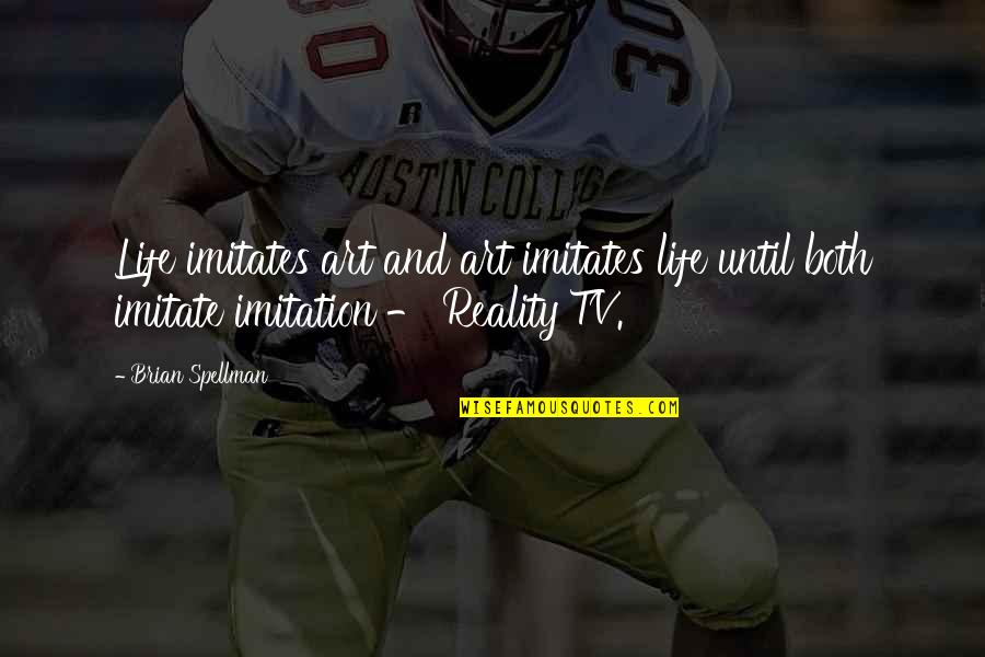 Life Imitates Art Quotes By Brian Spellman: Life imitates art and art imitates life until