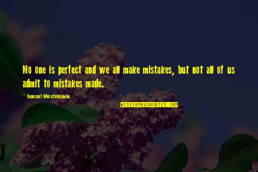 Life Imperfection Quotes By Innocent Mwatsikesimbe: No one is perfect and we all make Life Imperfection Quotes By Innocent Mwatsikesimbe: No one is perfect and we all make