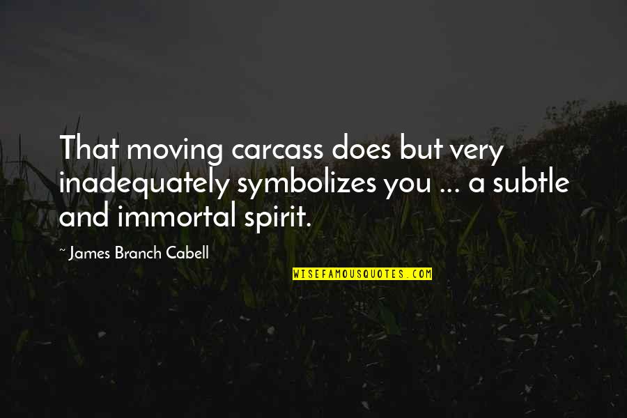 Life Imperfection Quotes By James Branch Cabell: That moving carcass does but very inadequately symbolizes Life Imperfection Quotes By James Branch Cabell: That moving carcass does but very inadequately symbolizes