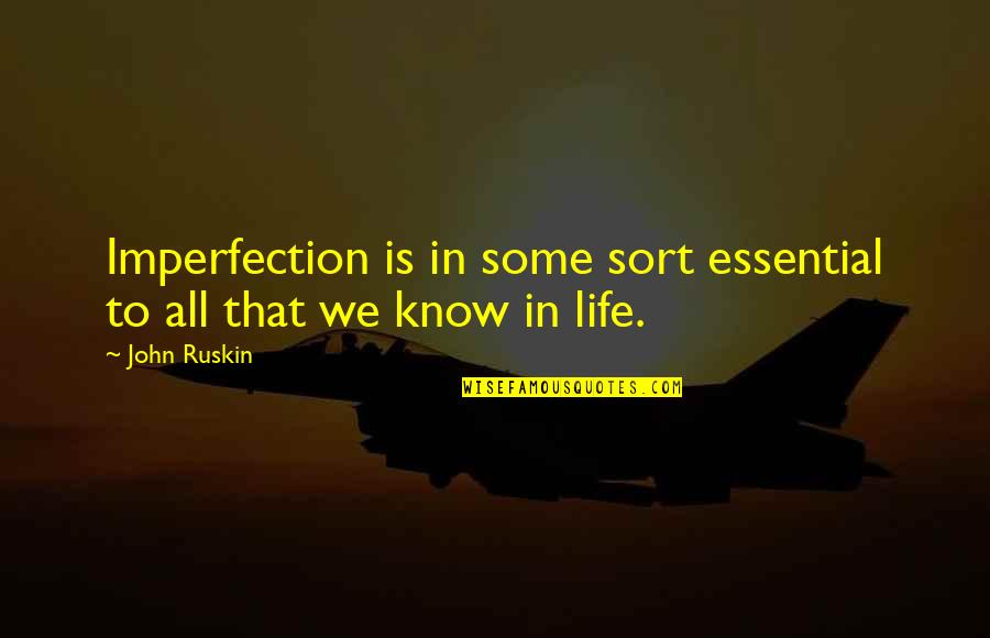 Life Imperfection Quotes By John Ruskin: Imperfection is in some sort essential to all