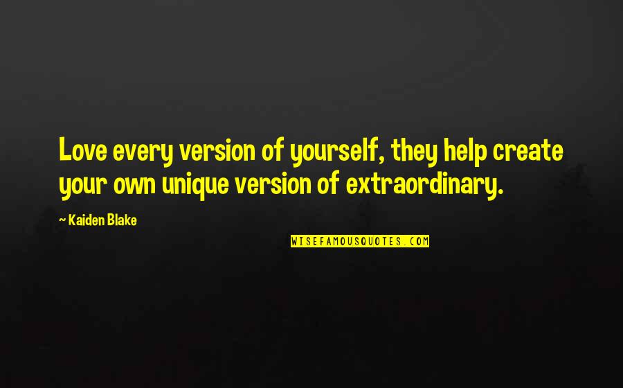 Life Imperfection Quotes By Kaiden Blake: Love every version of yourself, they help create Life Imperfection Quotes By Kaiden Blake: Love every version of yourself, they help create
