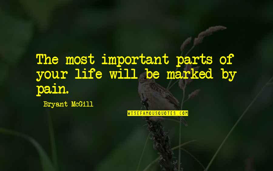 Life Importance Quotes By Bryant McGill: The most important parts of your life will