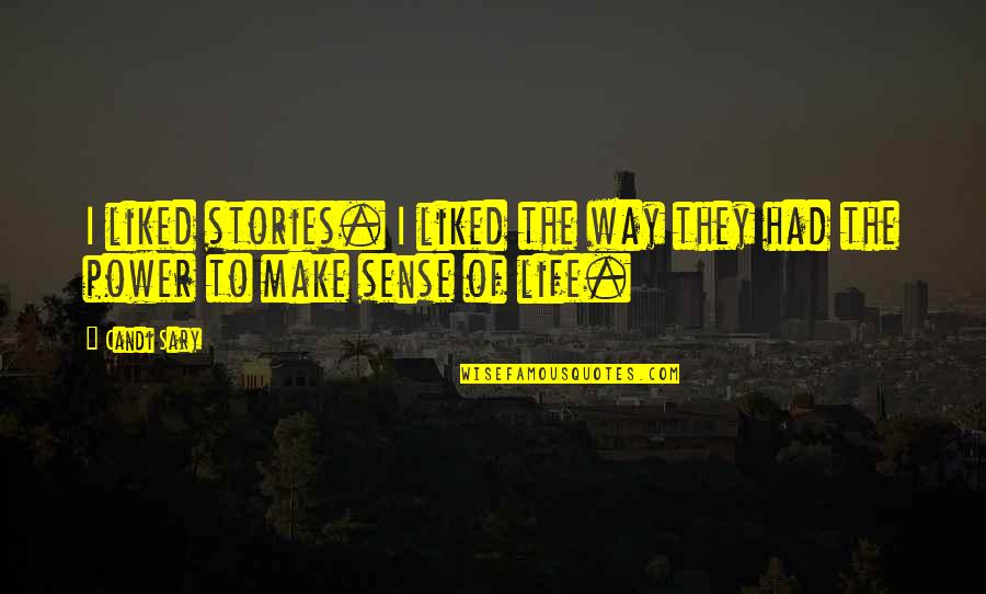 Life Importance Quotes By Candi Sary: I liked stories. I liked the way they