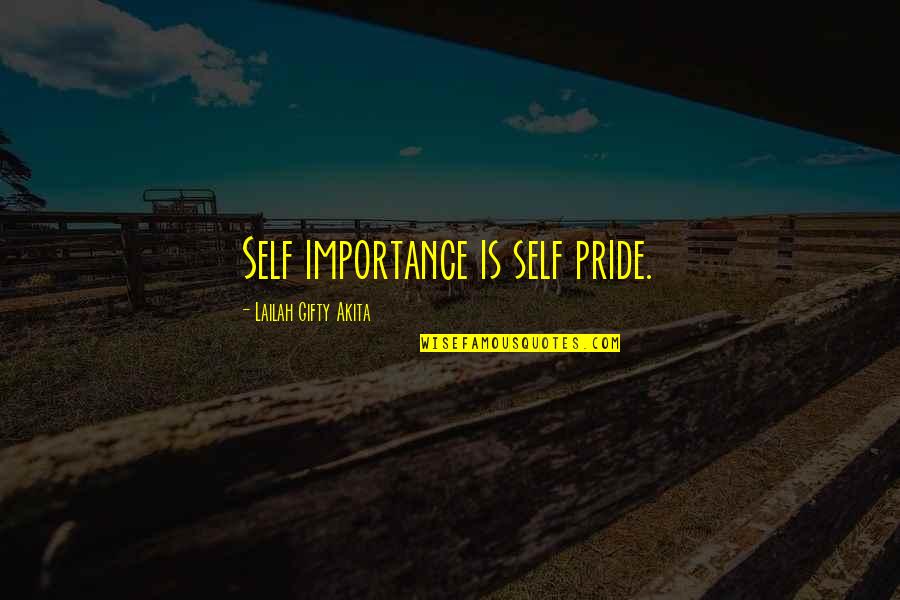 Life Importance Quotes By Lailah Gifty Akita: Self importance is self pride. Life Importance Quotes By Lailah Gifty Akita: Self importance is self pride.