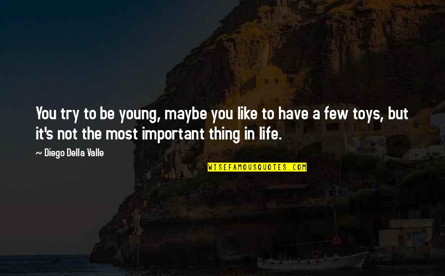 Life Important Quotes By Diego Della Valle: You try to be young, maybe you like