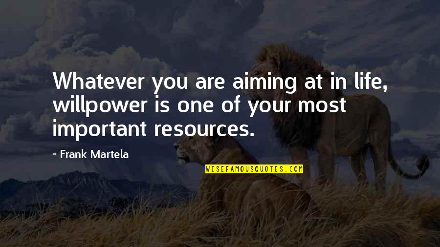 Life Important Quotes By Frank Martela: Whatever you are aiming at in life, willpower